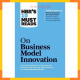 HBR's 10 Must Reads On Business Model Innovation