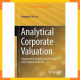 Analytical Corporate Valuation : Fundamental Analysis, Asset Pricing, and Company Valuation