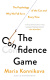 The Confidence Game Why We Fall For It Every Time