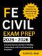 FE Civil Exam Prep 2025 – 2026: A Comprehensive Guide to Simplify, Understand, and Solve Engineering Problems